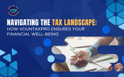 Navigating the Tax Landscape: How VounTaxPro Ensures Your Financial Well-being